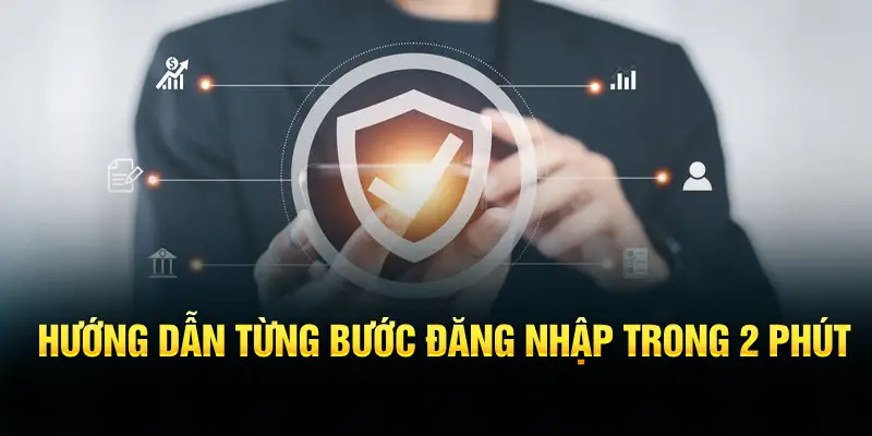 Hướng dẫn từng bước đăng nhập trong 2 phút