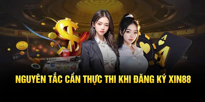 Nguyên tắc cần thực thi khi đăng ký XIN88 