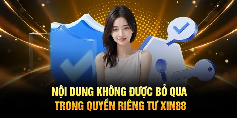 Nội dung không được bỏ qua trong quyền riêng tư XIN88