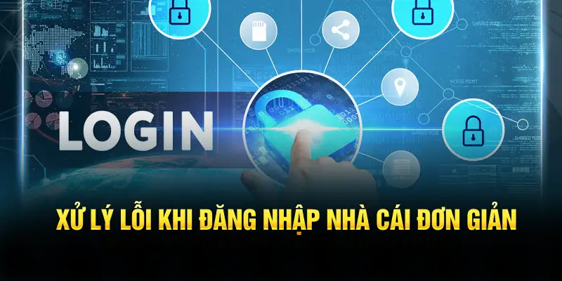 Xử lý lỗi khi đăng nhập nhà cái đơn giản