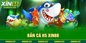 bắn cá h5 xin88