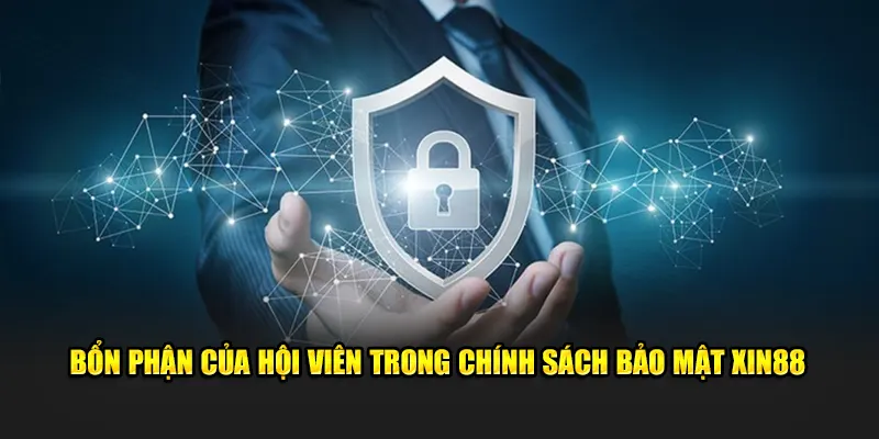 Bổn phận của hội viên trong chính sách bảo mật XIN88