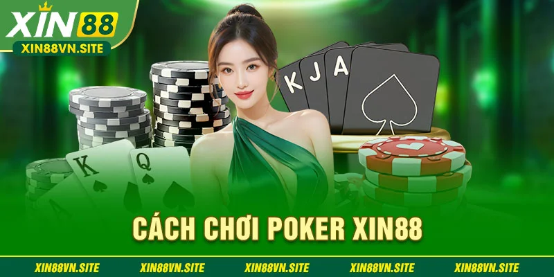 cách chơi poker tại xin88