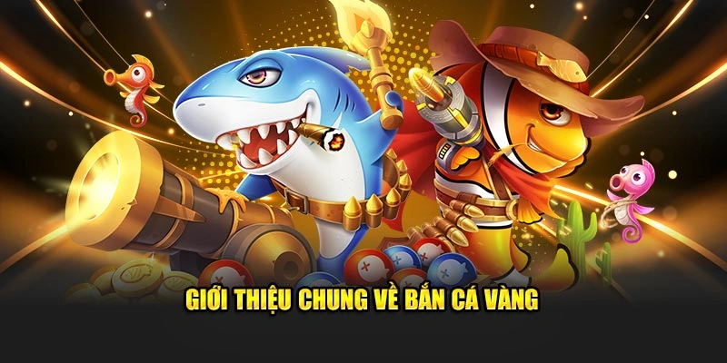 Bạn biết gì về bắn cá vàng