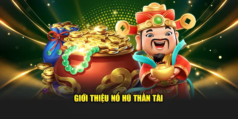 Giới thiệu Nổ Hũ Thần Tài 