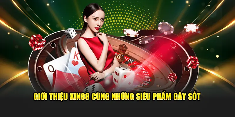 Giới thiệu XIN88 cùng những siêu phẩm gây sốt