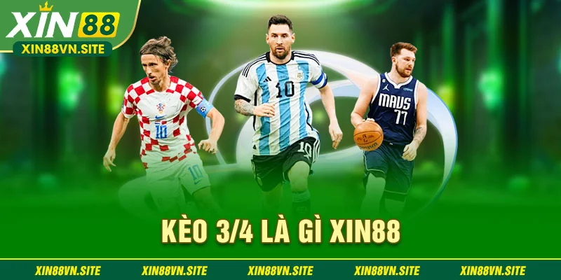 kèo 3/4 là gì tại XIN88