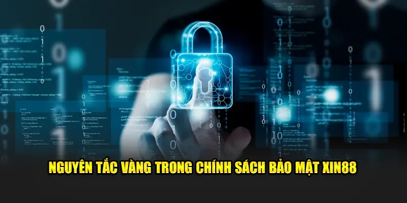 Nguyên tắc vàng trong chính sách bảo mật XIN88