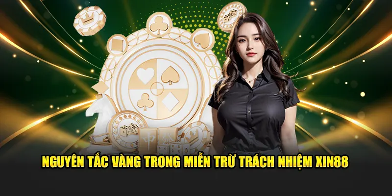 Nguyên tắc vàng trong miễn trừ trách nhiệm XIN88