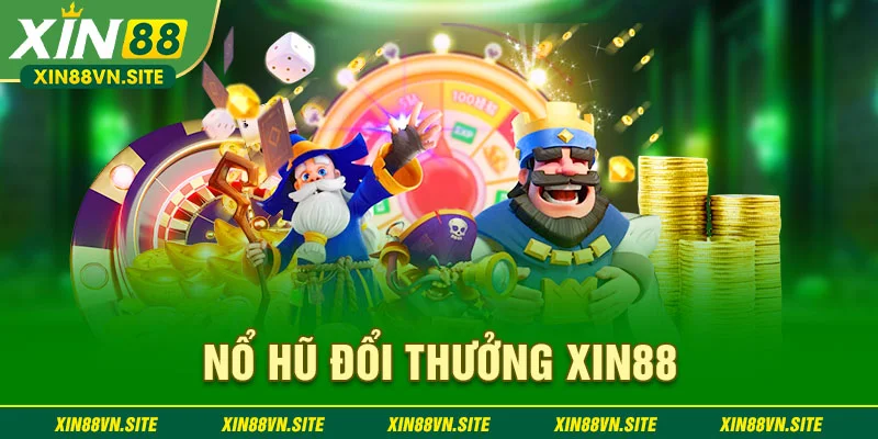 nổ hũ đổi thưởng xin88