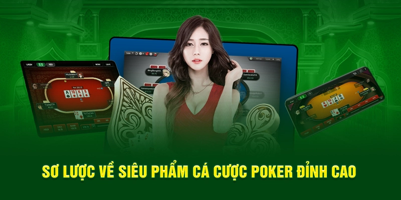 Sơ lược về siêu phẩm cá cược Poker đỉnh cao