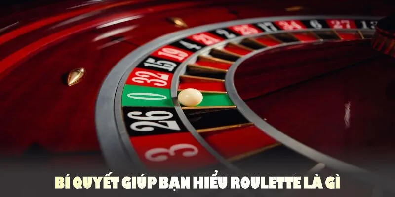 Bí quyết giúp bạn hiểu Roulette là gì và nâng cao khả năng thắng