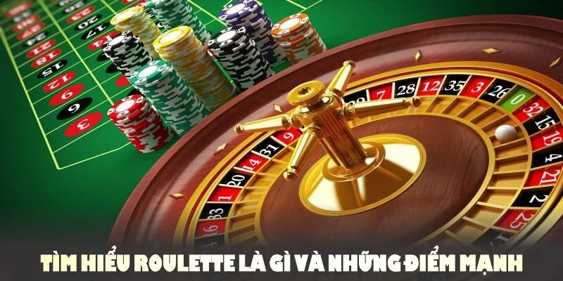 Tìm hiểu Roulette là gì và những điểm mạnh sân chơi này sở hữu